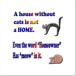 A house without cats is not a HOME Posters and Art